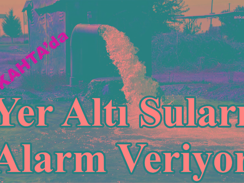 Yer Altı Suları Alarm Veriyor