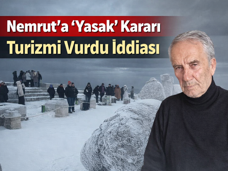 Nemrut'a “Yasak” Kararı Turizmi Vurdu İddiası